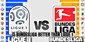 is bundesliga better than ligue 1